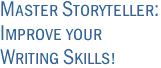 Master Storyteller:<br>Improve your<br>Writing Skills!